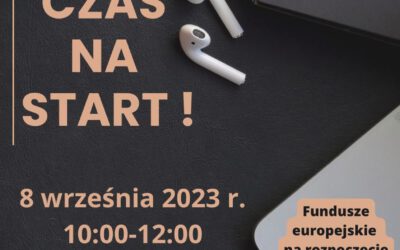 „CZAS NA START” webinar dotyczący pozyskania funduszy unijnych na start, dla rozpoczynających działalność gospodarczą